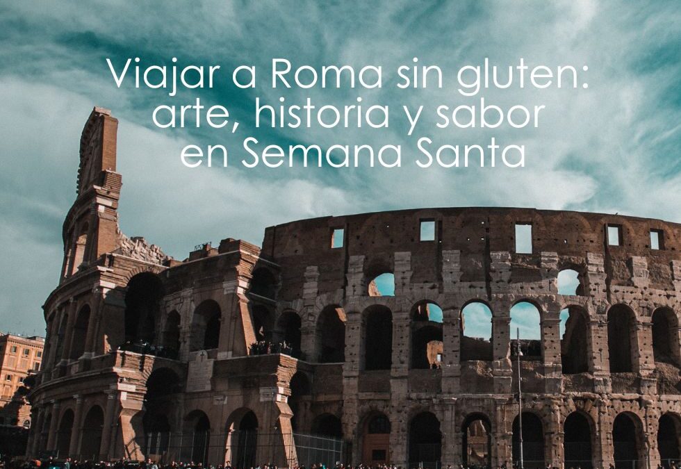 Viajar a Roma sin gluten: arte, historia y sabor en Semana Santa