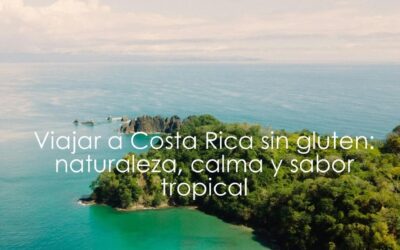 Viajar a Costa Rica sin gluten: naturaleza, calma y sabor tropical