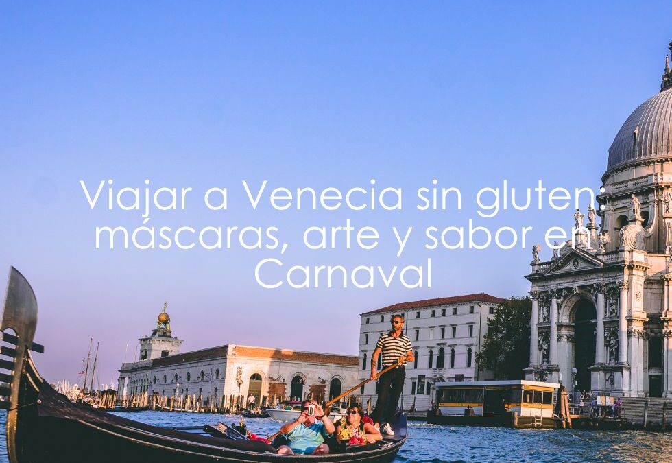 Viajar a Venecia sin gluten: máscaras, arte y sabor en Carnaval