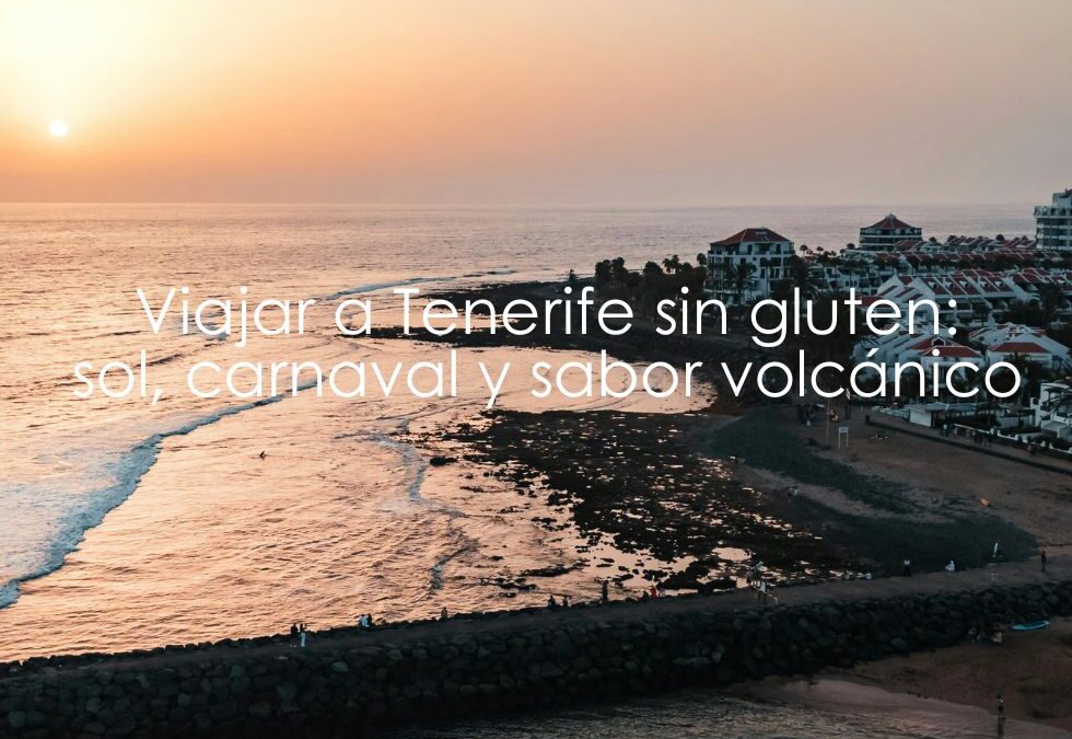 Viajar a Tenerife sin gluten: sol, carnaval y sabor volcánico