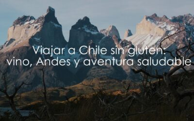 Viajar a Chile sin gluten: vino, Andes y aventura saludable