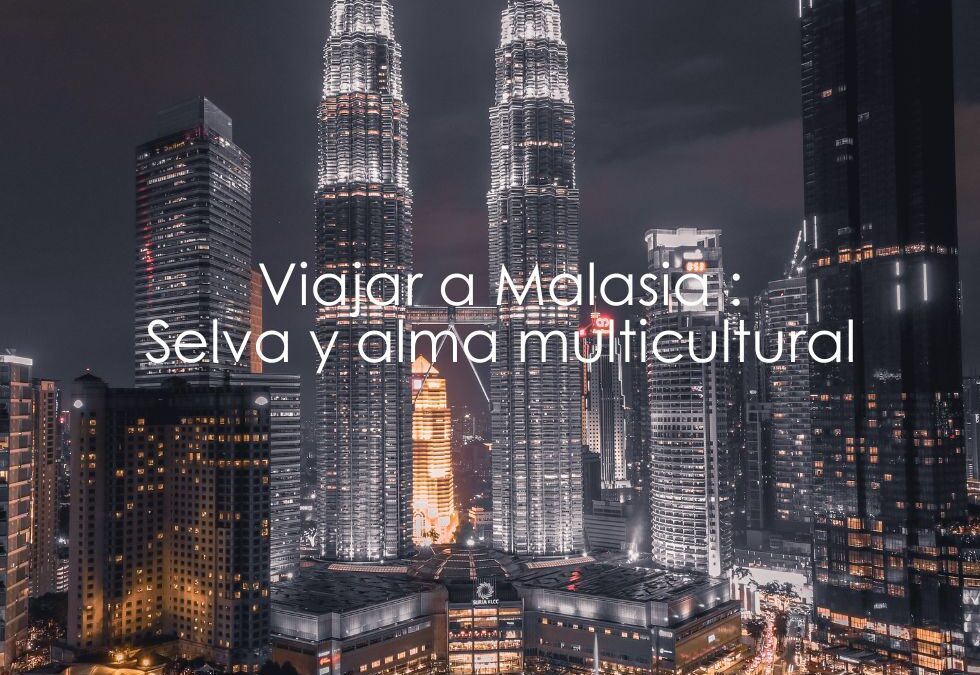 Viajar a Malasia: Selva y alma multicultural