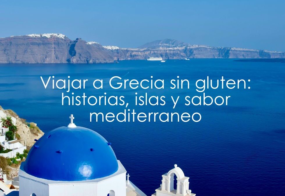 Viajar a Grecia sin gluten: historia, islas y sabor mediterráneo